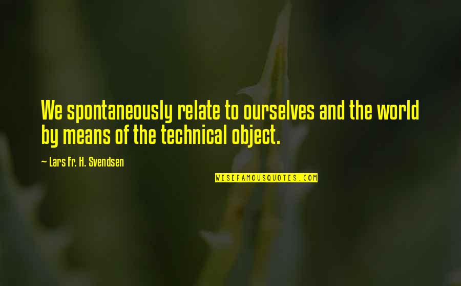 Spontaneously Quotes By Lars Fr. H. Svendsen: We spontaneously relate to ourselves and the world