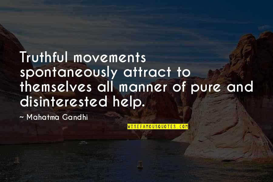 Spontaneously Quotes By Mahatma Gandhi: Truthful movements spontaneously attract to themselves all manner