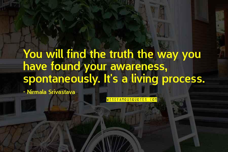 Spontaneously Quotes By Nirmala Srivastava: You will find the truth the way you