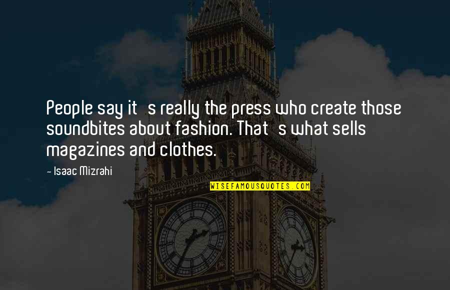 Spontaniously Quotes By Isaac Mizrahi: People say it's really the press who create