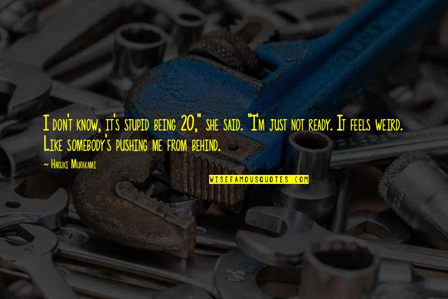 Spoof Motivational Quotes By Haruki Murakami: I don't know, it's stupid being 20," she Spoof Motivational Quotes By Haruki Murakami: I don't know, it's stupid being 20," she