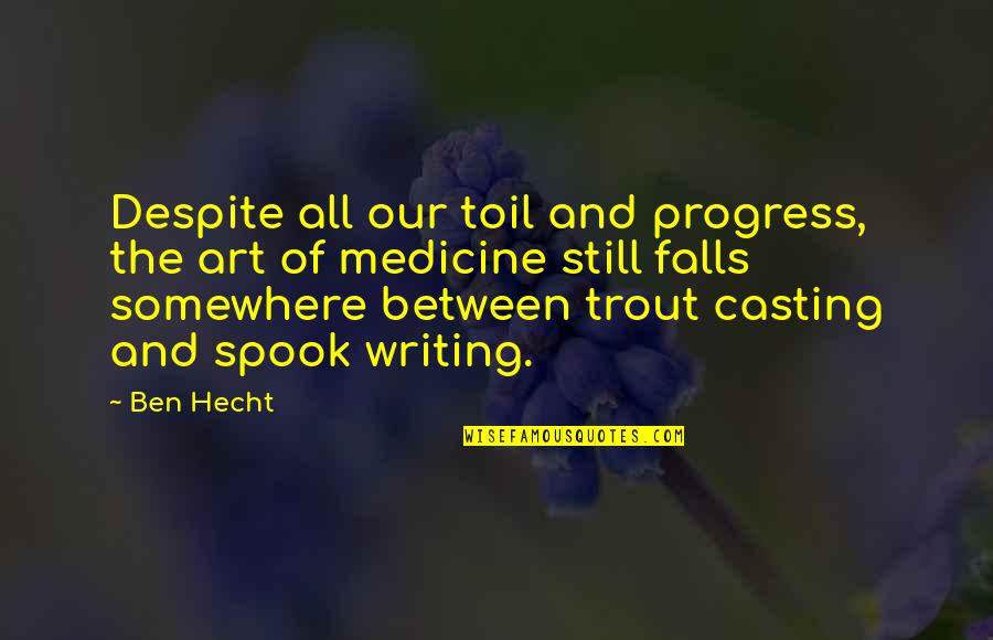 Spook Quotes By Ben Hecht: Despite all our toil and progress, the art Spook Quotes By Ben Hecht: Despite all our toil and progress, the art