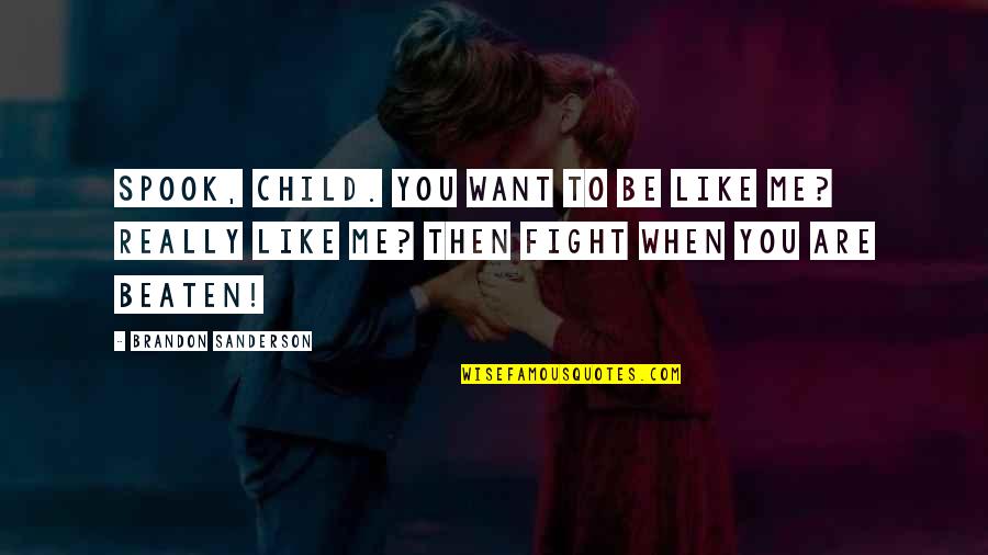 Spook Quotes By Brandon Sanderson: Spook, child. You want to be like me? Spook Quotes By Brandon Sanderson: Spook, child. You want to be like me?