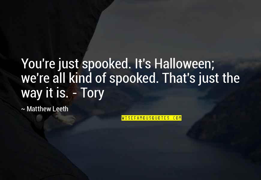 Spooked Quotes By Matthew Leeth: You're just spooked. It's Halloween; we're all kind Spooked Quotes By Matthew Leeth: You're just spooked. It's Halloween; we're all kind