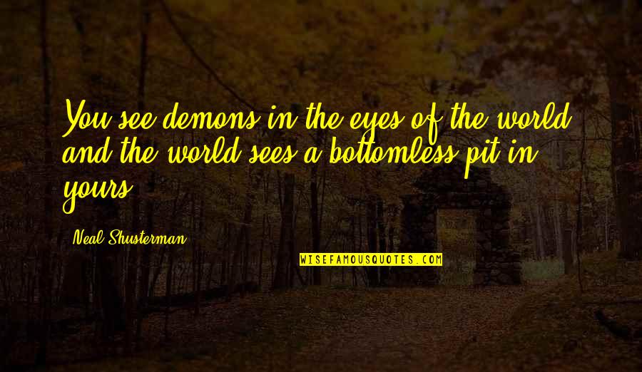 Spooker Quotes By Neal Shusterman: You see demons in the eyes of the