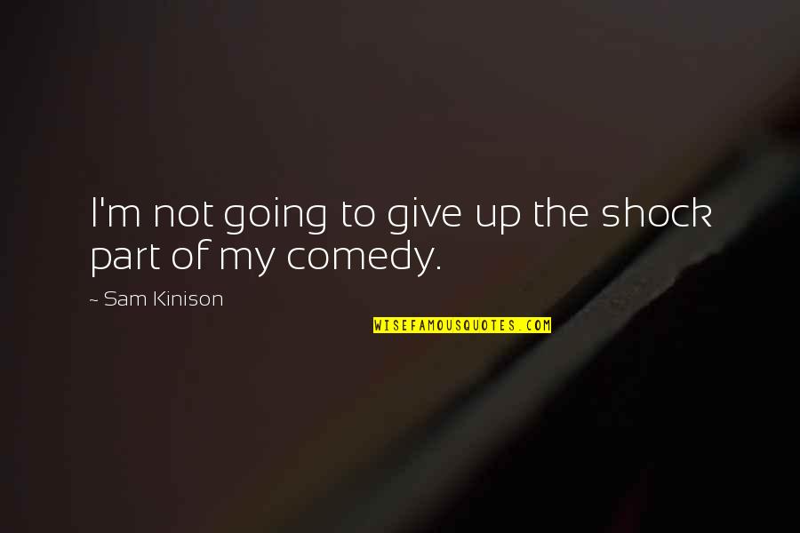 Spookiness Synonym Quotes By Sam Kinison: I'm not going to give up the shock Spookiness Synonym Quotes By Sam Kinison: I'm not going to give up the shock