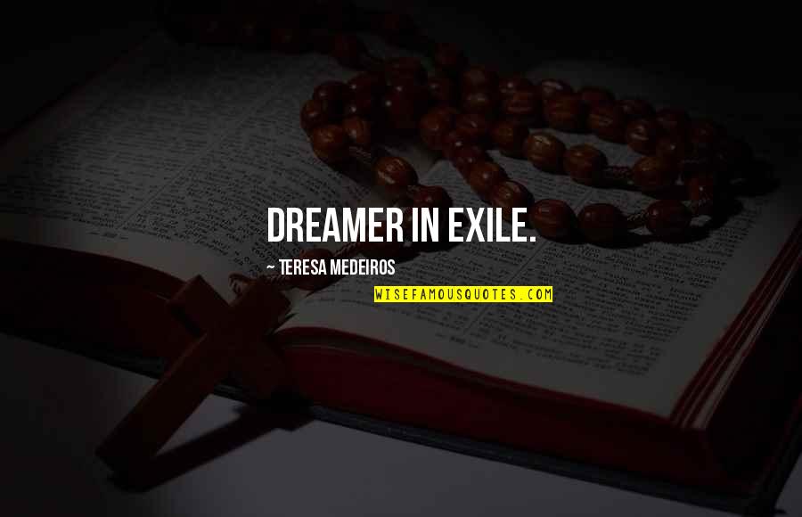 Spooking Harrowing Quotes By Teresa Medeiros: Dreamer in Exile.