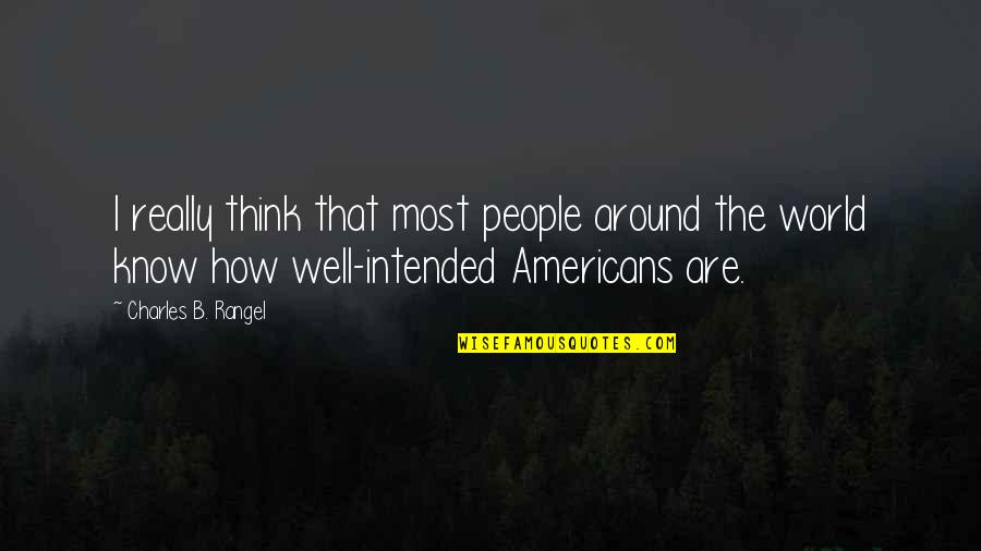 Spooking Quotes By Charles B. Rangel: I really think that most people around the