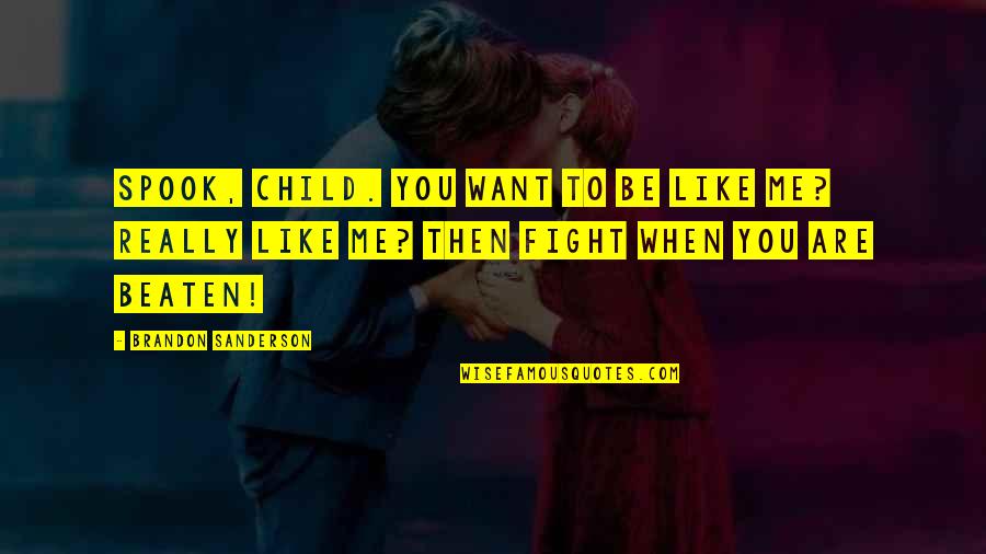 Spook's Quotes By Brandon Sanderson: Spook, child. You want to be like me? Spook's Quotes By Brandon Sanderson: Spook, child. You want to be like me?