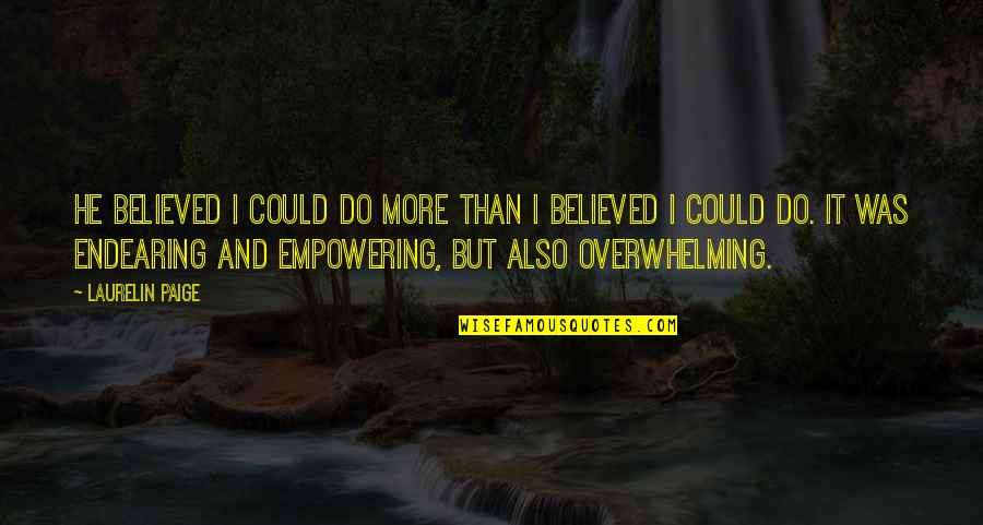 Spookwar Quotes By Laurelin Paige: He believed I could do more than I Spookwar Quotes By Laurelin Paige: He believed I could do more than I