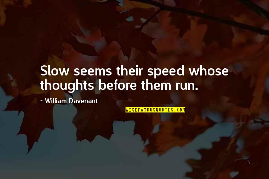 Spookwar Quotes By William Davenant: Slow seems their speed whose thoughts before them Spookwar Quotes By William Davenant: Slow seems their speed whose thoughts before them