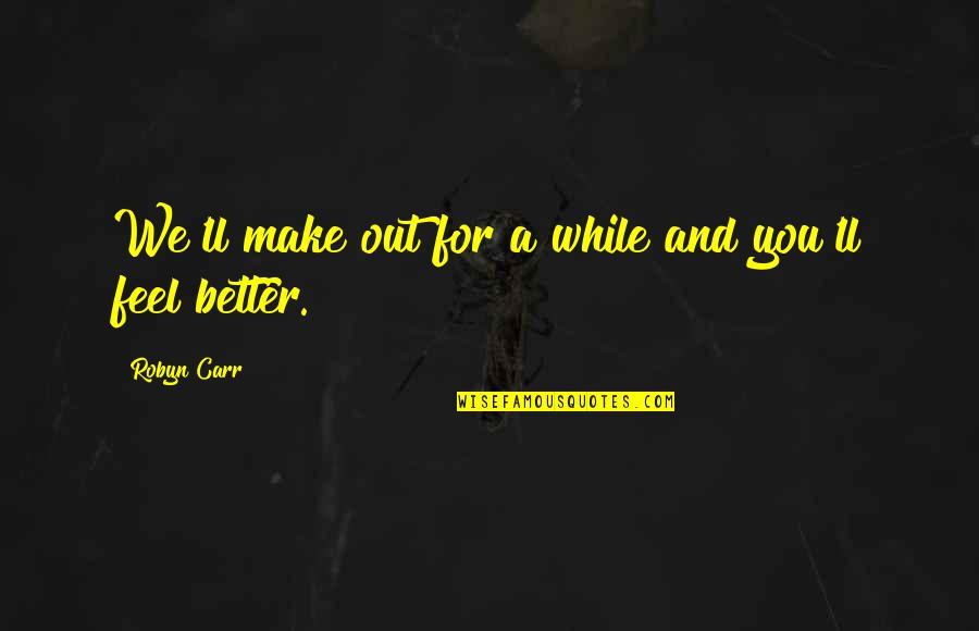 Spooky Bats Quotes By Robyn Carr: We'll make out for a while and you'll Spooky Bats Quotes By Robyn Carr: We'll make out for a while and you'll