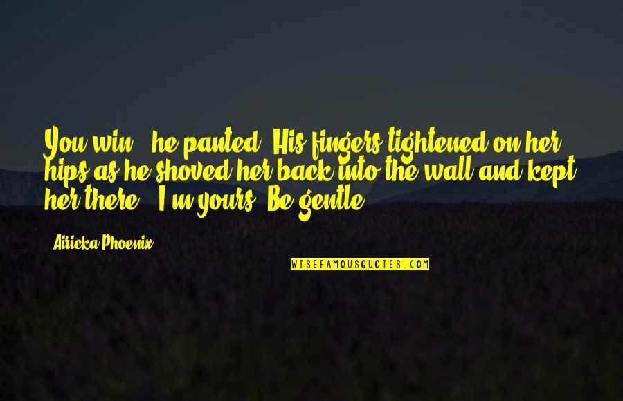 Spooky Ghost Quotes By Airicka Phoenix: You win," he panted. His fingers tightened on Spooky Ghost Quotes By Airicka Phoenix: You win," he panted. His fingers tightened on