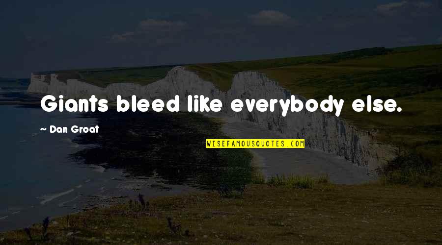 Spooky Ghost Quotes By Dan Groat: Giants bleed like everybody else. Spooky Ghost Quotes By Dan Groat: Giants bleed like everybody else.