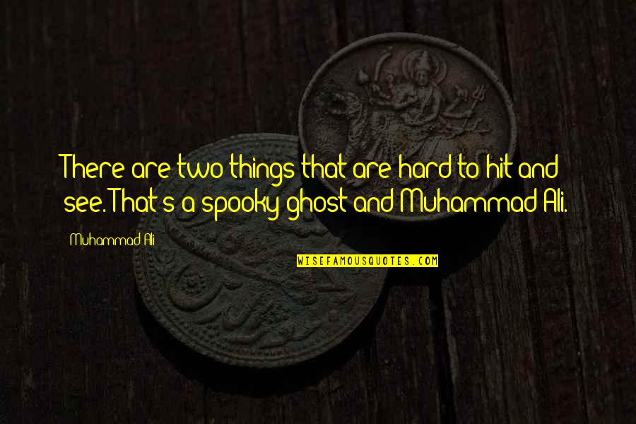 Spooky Ghost Quotes By Muhammad Ali: There are two things that are hard to Spooky Ghost Quotes By Muhammad Ali: There are two things that are hard to