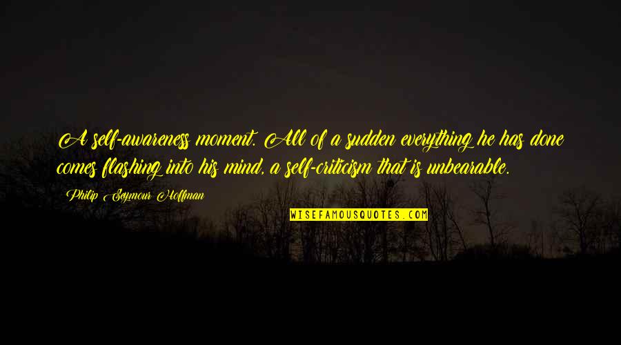 Spooky Ghost Quotes By Philip Seymour Hoffman: A self-awareness moment. All of a sudden everything