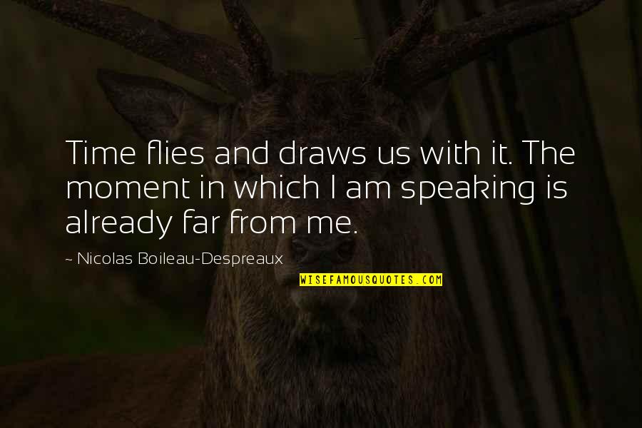 Spooky House Quotes By Nicolas Boileau-Despreaux: Time flies and draws us with it. The