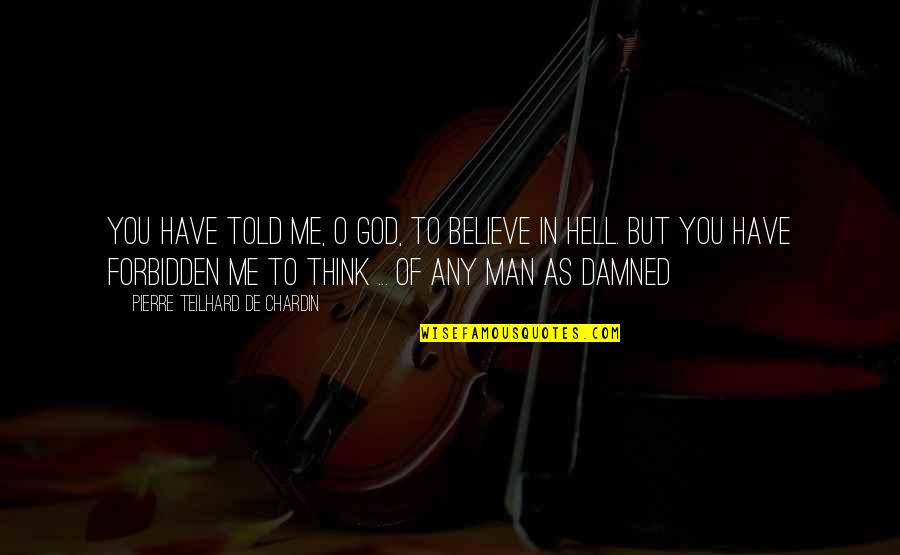 Spool Knitting Quotes By Pierre Teilhard De Chardin: You have told me, O God, to believe Spool Knitting Quotes By Pierre Teilhard De Chardin: You have told me, O God, to believe