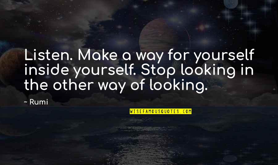 Spooled Rotten Quotes By Rumi: Listen. Make a way for yourself inside yourself.