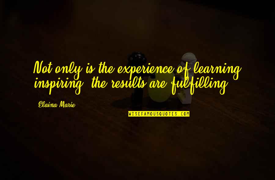 Spooling Station Quotes By Elaina Marie: Not only is the experience of learning inspiring,