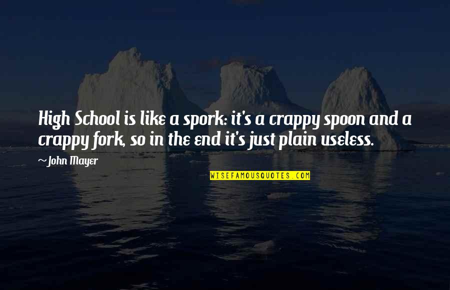 Spoon And Fork Quotes By John Mayer: High School is like a spork: it's a