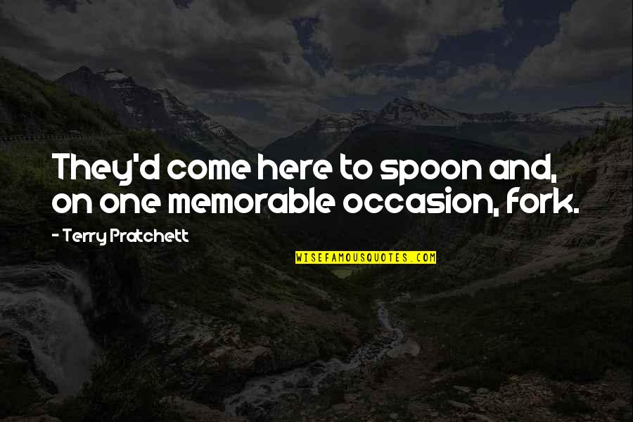 Spoon And Fork Quotes By Terry Pratchett: They'd come here to spoon and, on one