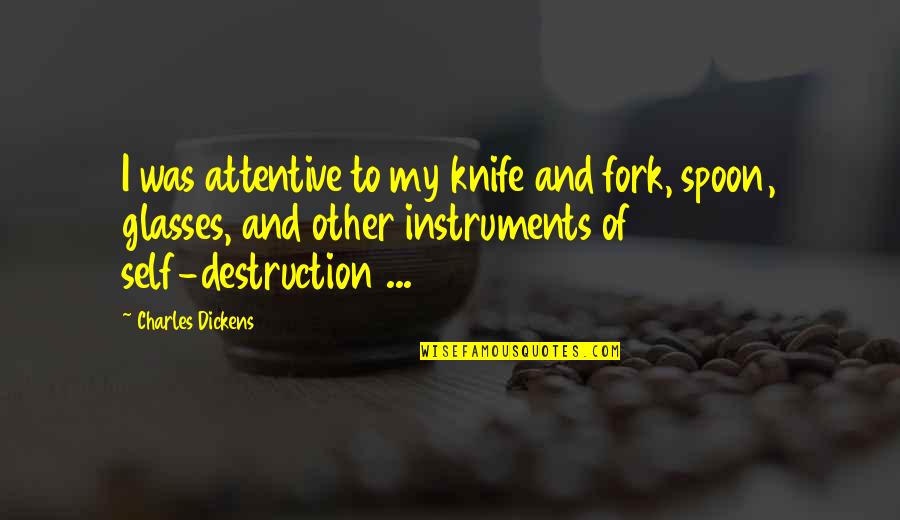 Spoon Fork Quotes By Charles Dickens: I was attentive to my knife and fork,