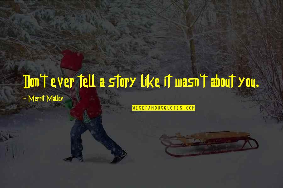 Spoon Related Quotes By Merrit Malloy: Don't ever tell a story like it wasn't