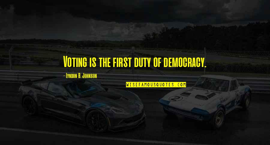 Spoon Size Boys Quotes By Lyndon B. Johnson: Voting is the first duty of democracy. Spoon Size Boys Quotes By Lyndon B. Johnson: Voting is the first duty of democracy.
