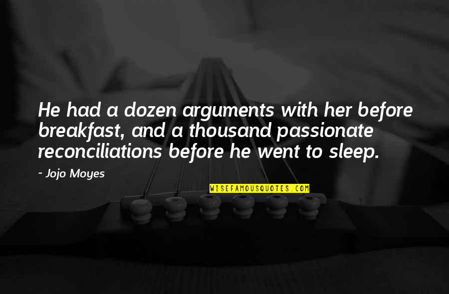 Spoonbills Lafayette Quotes By Jojo Moyes: He had a dozen arguments with her before Spoonbills Lafayette Quotes By Jojo Moyes: He had a dozen arguments with her before