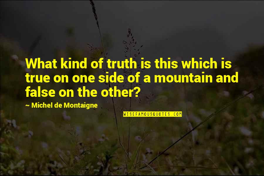 Spooned Dime Quotes By Michel De Montaigne: What kind of truth is this which is Spooned Dime Quotes By Michel De Montaigne: What kind of truth is this which is