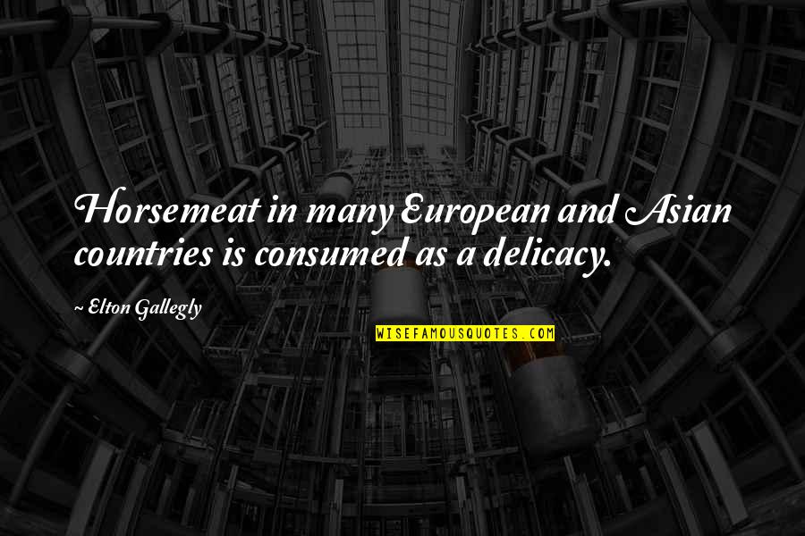 Spoonfed Kitchen Quotes By Elton Gallegly: Horsemeat in many European and Asian countries is