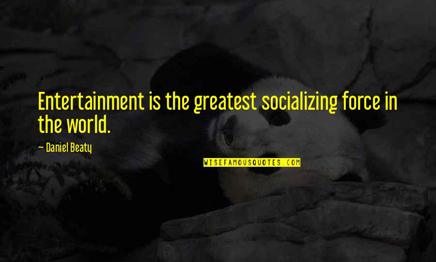 Spoonfed Quotes By Daniel Beaty: Entertainment is the greatest socializing force in the
