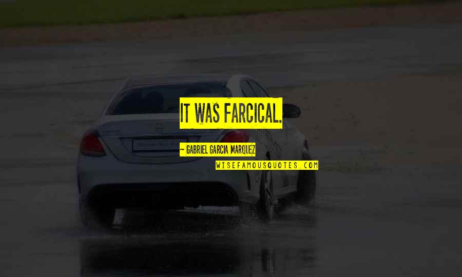 Spoonfeed Quotes By Gabriel Garcia Marquez: It was farcical.