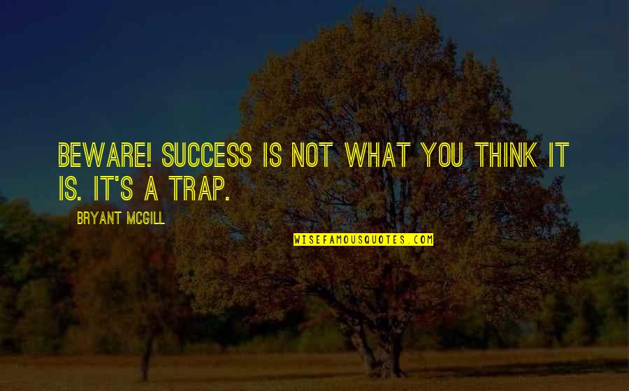 Spoonfull Quotes By Bryant McGill: Beware! Success is not what you think it