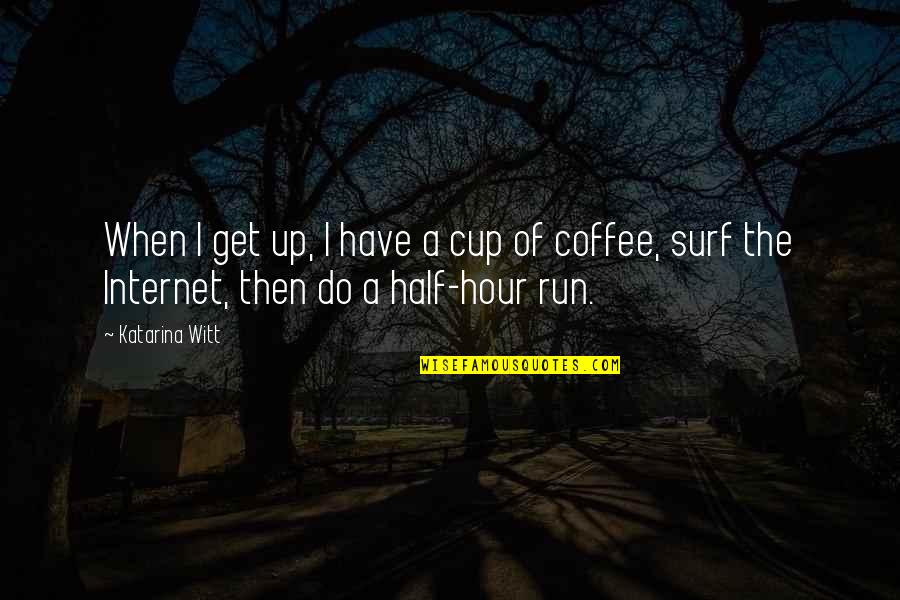 Spoonfulls Quotes By Katarina Witt: When I get up, I have a cup