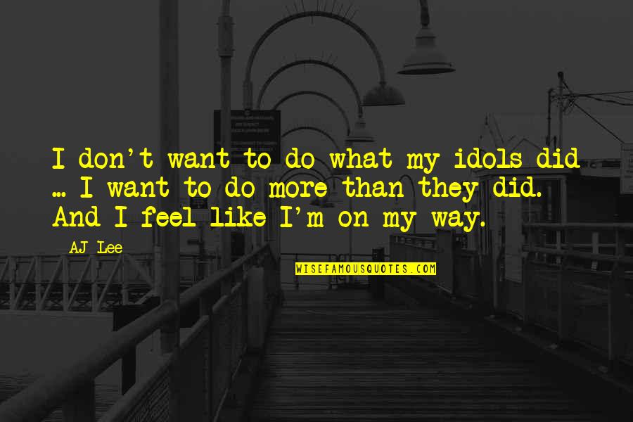 Spoonfuls Cereal Quotes By AJ Lee: I don't want to do what my idols