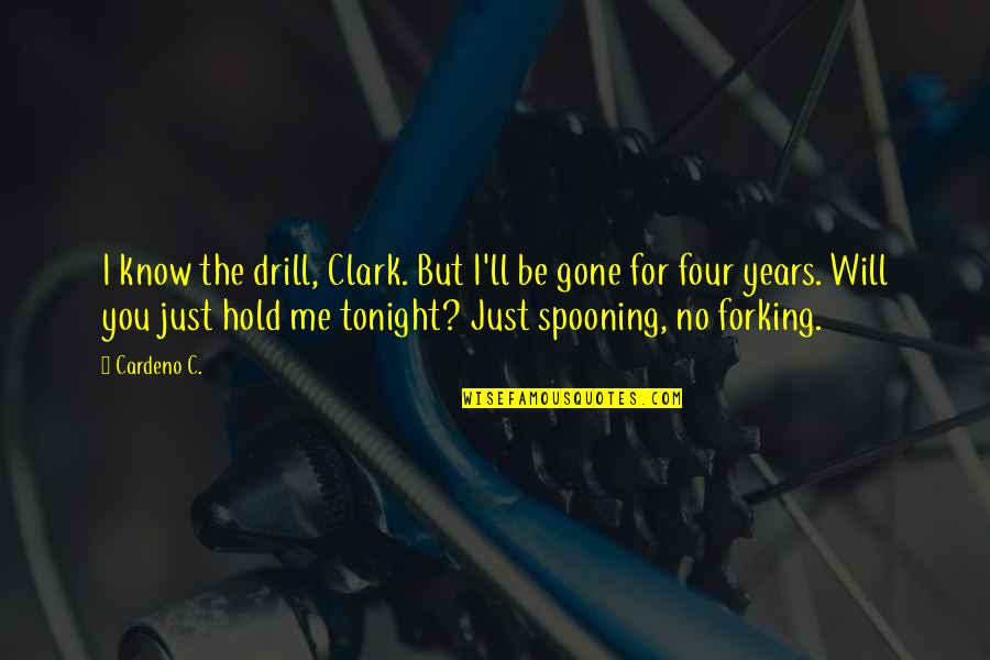 Spooning And Forking Quotes By Cardeno C.: I know the drill, Clark. But I'll be