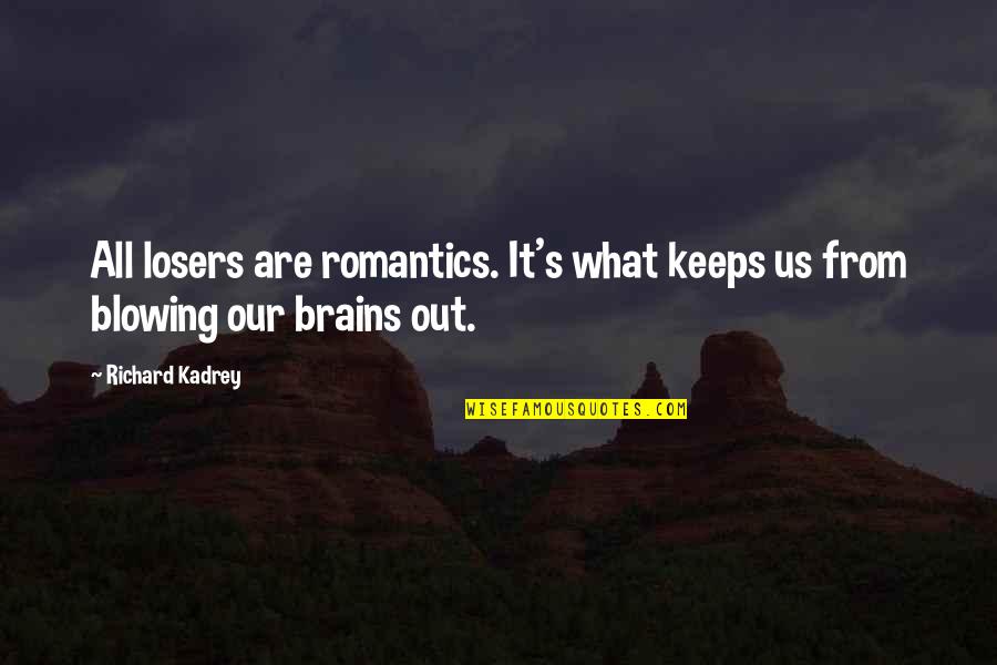 Spooning And Forking Quotes By Richard Kadrey: All losers are romantics. It's what keeps us