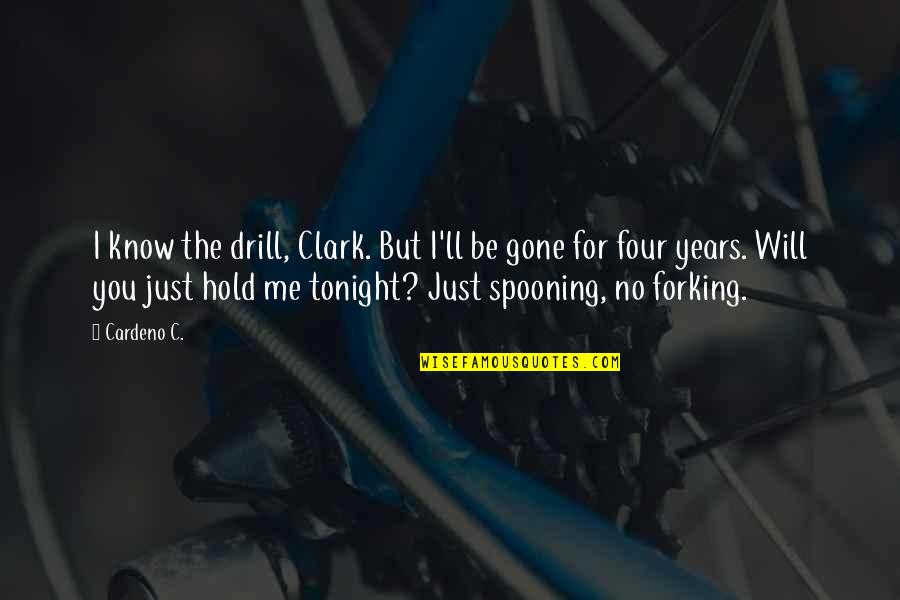 Spooning Quotes By Cardeno C.: I know the drill, Clark. But I'll be