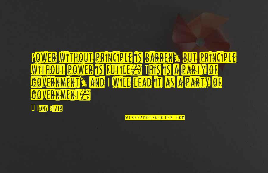 Spooning You Quotes By Tony Blair: Power without principle is barren, but principle without Spooning You Quotes By Tony Blair: Power without principle is barren, but principle without