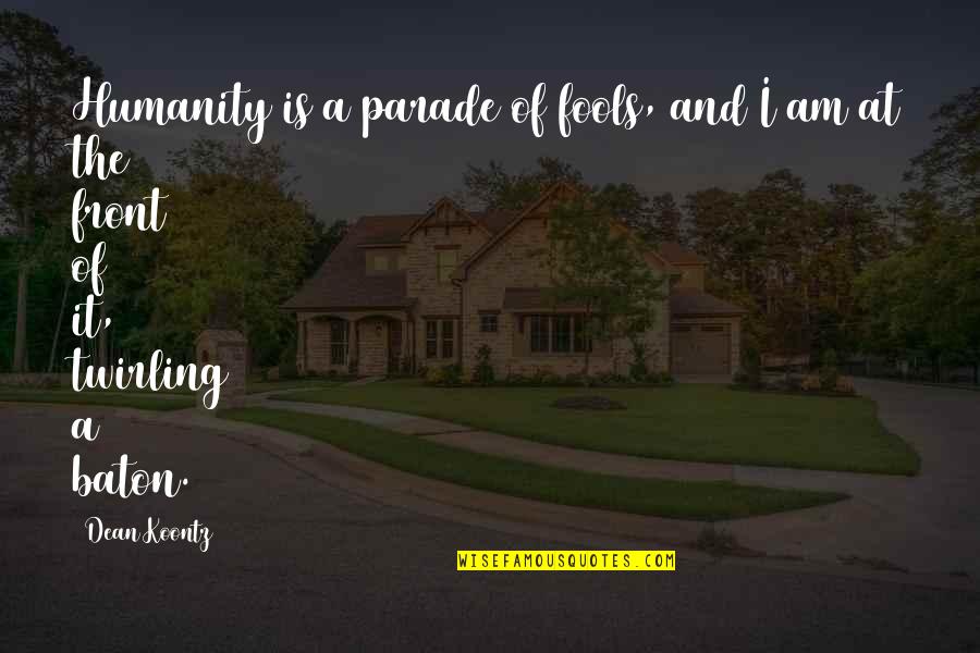 Spoonman Song Quotes By Dean Koontz: Humanity is a parade of fools, and I