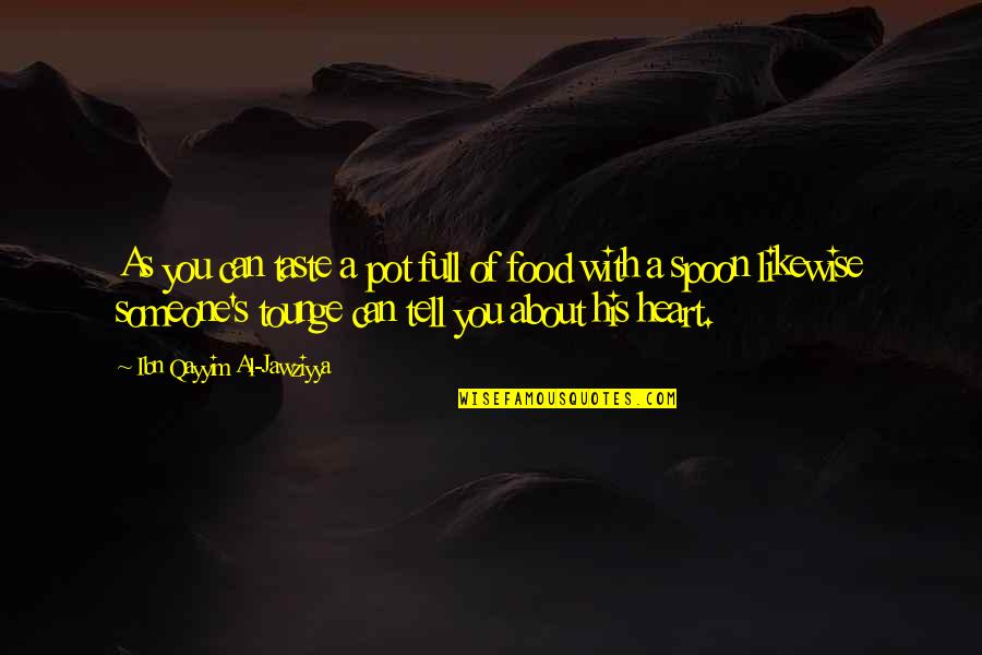 Spoons Quotes By Ibn Qayyim Al-Jawziyya: As you can taste a pot full of