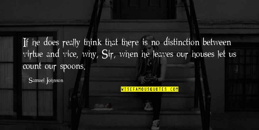 Spoons Quotes By Samuel Johnson: If he does really think that there is