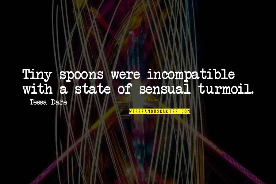 Spoons Quotes By Tessa Dare: Tiny spoons were incompatible with a state of