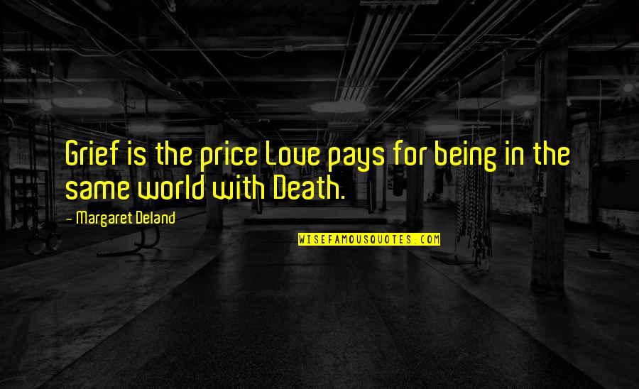 Spoony Quotes By Margaret Deland: Grief is the price Love pays for being
