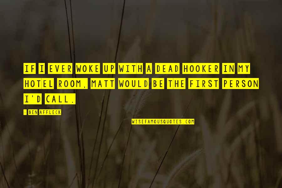 Spoorenberg Soprano Quotes By Ben Affleck: If I ever woke up with a dead Spoorenberg Soprano Quotes By Ben Affleck: If I ever woke up with a dead