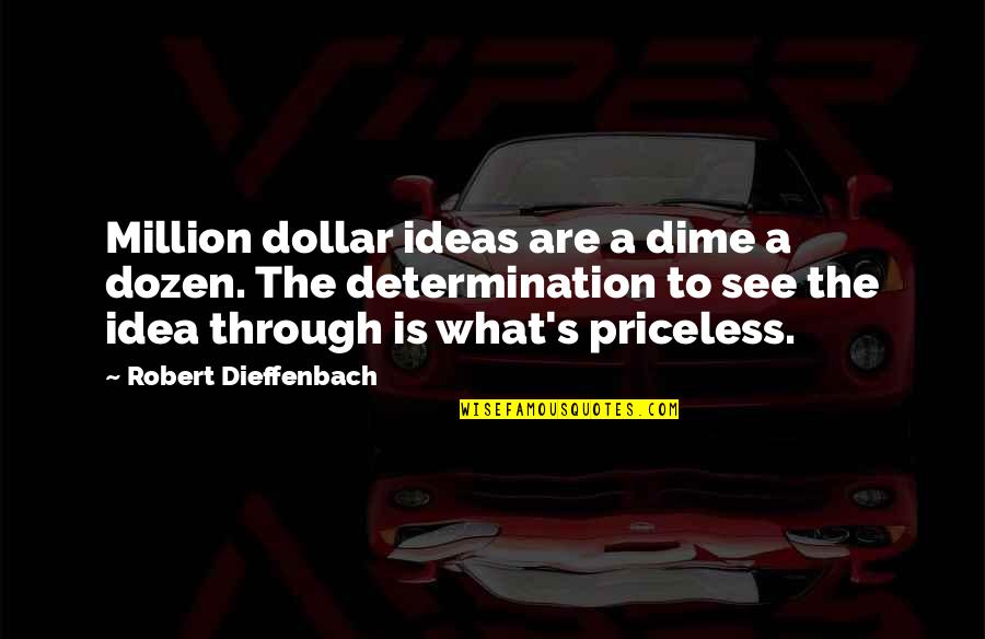 Spoorloos Kro Quotes By Robert Dieffenbach: Million dollar ideas are a dime a dozen.