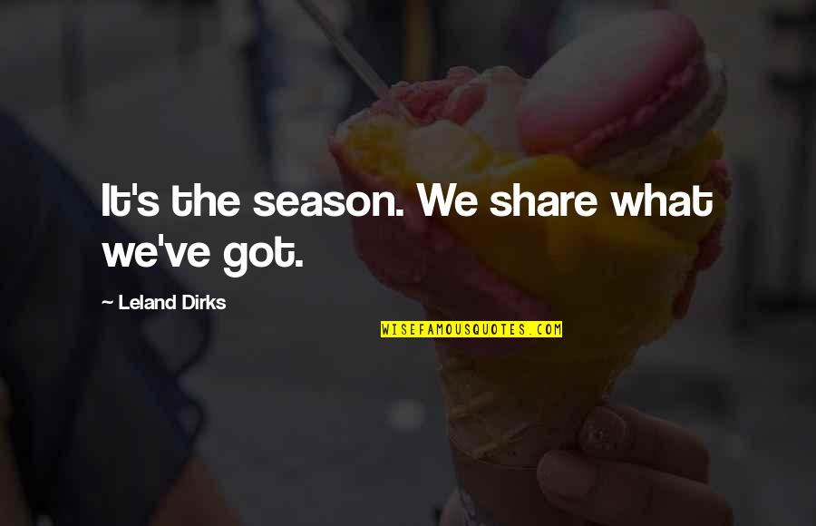 Spoornetwerk Quotes By Leland Dirks: It's the season. We share what we've got. Spoornetwerk Quotes By Leland Dirks: It's the season. We share what we've got.