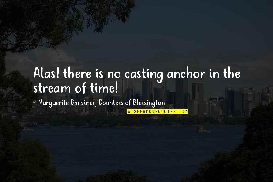 Spoorthi Super Quotes By Marguerite Gardiner, Countess Of Blessington: Alas! there is no casting anchor in the